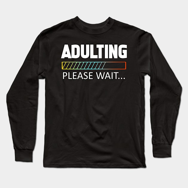 Adulting Loading for Teenager 18th 21st Birthday Long Sleeve T-Shirt by KittleAmandass